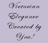 Victorian Elegance created by You motto